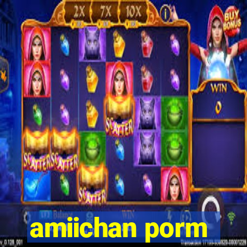 amiichan porm